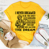 I Never Dreamed I’d Be This Crazy Grandma With the Cutest Grandkids Ever But Here I Am Living the Dream T-Shirt
