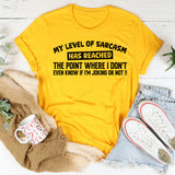 My Level of Sarcasm Has Reached the Point Where I Don’t Even Know If I’m Joking or Not! T-Shirt
