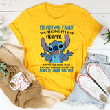 It’s Not My Fault You Thought I Was Normal You’ve Had More Than Enough Time and Plenty of Clues to Figure That Out T-Shirt