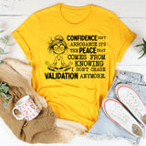 Confidence Isn’t Arrogance, It’s the Peace That Comes From Knowing I Don’t Chase Validation Anymore T-Shirt