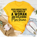 Never Underestimate the Power of a Woman and Her Sewing Machine T-Shirt