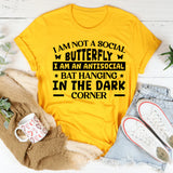 I Am Not A Social Butterfly, I Am An Antisocial Bat Hanging In The Dark Corner T-Shirt
