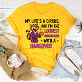 My Life’s a Circus, and I’m the Loudest Ringmaster… With a Hangover T-Shirt