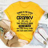 There Is No Such Thing As A Cranky Old Lady. The Truth Is Once You Get Old, You Stop Being Polite And Start Being Honest T-Shirt