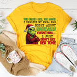 The Older I Get, the More I Realize My Mama Was Right About Basically Everything I Just Didn’t Like Her Tone T-Shirt