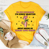 I’m Not Mysterious I’m Simply Selective About Where My Energy Truly Shines T-Shirt