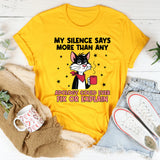 My Silence Says More Than Any Apology Could Ever Fix or Explain T-Shirt
