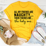 All My Friends Are Naughty Then There’s Me The Holy One T-Shirt