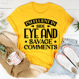 I’m Fluent In Side Eye And Savage Comments T-Shirt