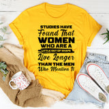 Studies Have Found That Women Who Are a Little Out of Shape Live Longer Than the Men Who Mention It T-Shirt