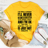 I’ve Finally Decided I’ll Never Get Back Down To My Original Weight, And I’m OK With That. After All, 7 Lbs 4 Oz Is Just Not Realistic T-Shirt