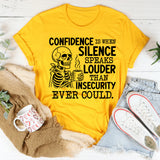 Confidence Is When Silence Speaks Louder Than Insecurity Ever Could T-Shirt