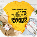 Your Secrets Are Safe With Me, I Don’t Even Remember My Own Password T-Shirt