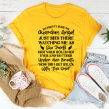 I’m Pretty Sure My Guardian Angel Just Sits There Watching Me as She Paints Her Nails, Rolls Her Eyes, and Mutters ‘How Did I Get Stuck With This One T-Shirt