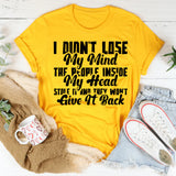 I Didn’t Lose My Mind the People Inside My Head Stole It and They Won’t Give It Back T-Shirt
