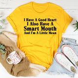 I Have A Good Heart, I Also Have A Smart Mouth And I’m A Little Mean T-Shirt