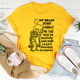 My Brain Just Logged Me Out Due to Inactivity, and Now I Can’t Remember My Password T-Shirt