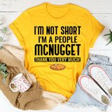 I’m Not Short I’m a People McNugget, Thank You Very Much T-Shirt