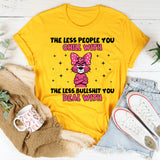 The Less People You Chill With, The Less Bullshit You Deal With T-Shirt