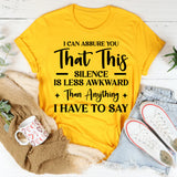 Can Assure You This Silence Is Less Awkward Than Anything I Have To Say T-Shirt