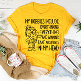 My Hobbies Include Overthinking Everything and Winning Fake Arguments in My Head T-Shirt