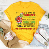 I’m Not My Mother’s Golden Child, But I Was the First One She Thought of Whenever the Cops Showed Up T-Shirt