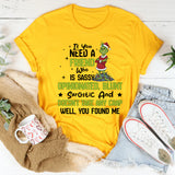 If You Need a Friend Sassy, Opinionated, Blunt, Sarcastic, and Doesn’t T-Shirt