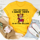 I Don’t Need Approval I Already RSVP’d to My Own Success T-Shirt