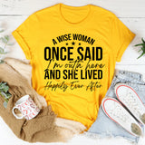 A Wise Woman Once Said ‘I’m Outta Here’ and She Lived Happily Ever After T-Shirt