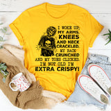 I Woke UP My Arms Knees And Nees And Neck T-Shirt