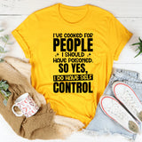 I’ve Cooked for People I Shouldn’t Have So Yes, I Do Have Self-Control T-Shirt