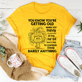 You Know You’re Getting Old When You Barely Do Anything All Day But Still Need a Nap to Continue Doing Barely Anything T-Shirt
