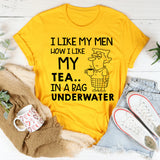 I Like My Men How I Like My Tea In a Bag Underwater T-Shirt