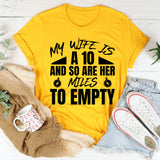 My Wife Is a 10 and So Are Her Miles to Empty T-Shirt