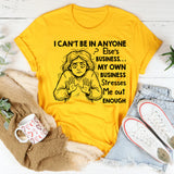 I Can’t Be in Anyone Else’s Business My Own Business Stresses Me Out Enough T-Shirt