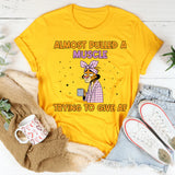 Almost Pulled a Muscle Trying to Give AF T-Shirt