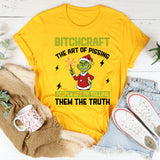 Bitchcraft The Art of Pissing People Off by Telling Them the Truth T-Shirt