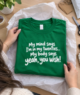 My Mind Says I'm In My Twenties My Body Says Yeah You Wish T-Shirt