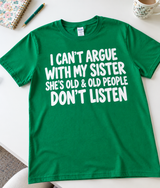 I Can't Argue With My Sister She's Old & Old People Don't Listen T-Shirt