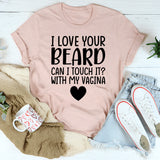 I Love Your Beard T-Shirt