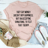 They Say Money Doesn't Buy Happiness T-Shirt