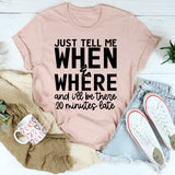 Just Tell Me When & Where T-Shirt