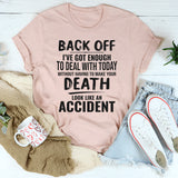 Back Off I've Got Enough To Deal With Today T-Shirt