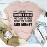 Can’t Wait To Become A Ghost T-Shirt