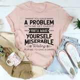 If You Have A Problem With Me Get Over It T-Shirt