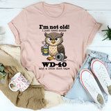I’m Not Old I Just Need Some Wd 40 T-Shirt