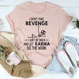 I Don't Take Revenge I Just Sit Back T-Shirt