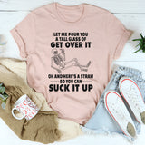 Let Me Pour You A Tall Glass Of Get Over It T-Shirt