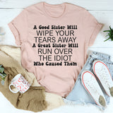 A Good Sister Will Wipe Your Tears Away T-Shirts
