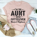 I’m The Aunt With Fifty Eleven Nieces and Nephews T-Shirt